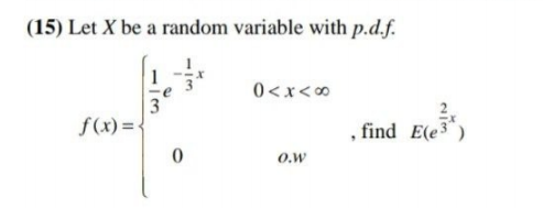 (15) Let X be a random variable with p.d.f.
0<x<0
f(x) =
, find E(e3")
O.w
