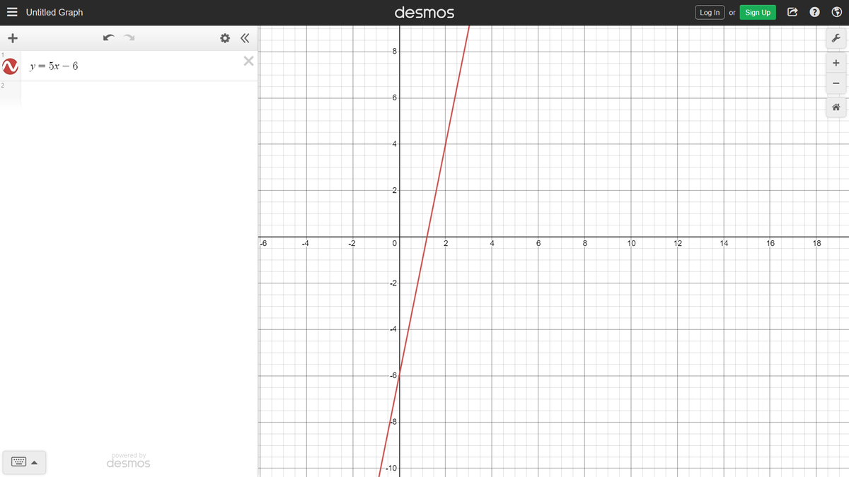 Untitled Graph
desmos
Log In
Sign Up
or
-8-
+
y= 5x – 6
-6-
4-
2-
-4
-2
2
6
8
10
12
14
16
18
-2-
-4
-6
-8
powered by
desmos
-10-
II
