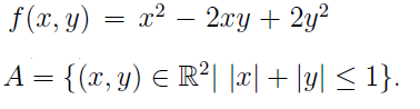 f(а, у) — 2? — 2.гу + 2у?
2.xy + 2y?
|
A = {(x, y) E R²| |æ| + \y| < 1}.
