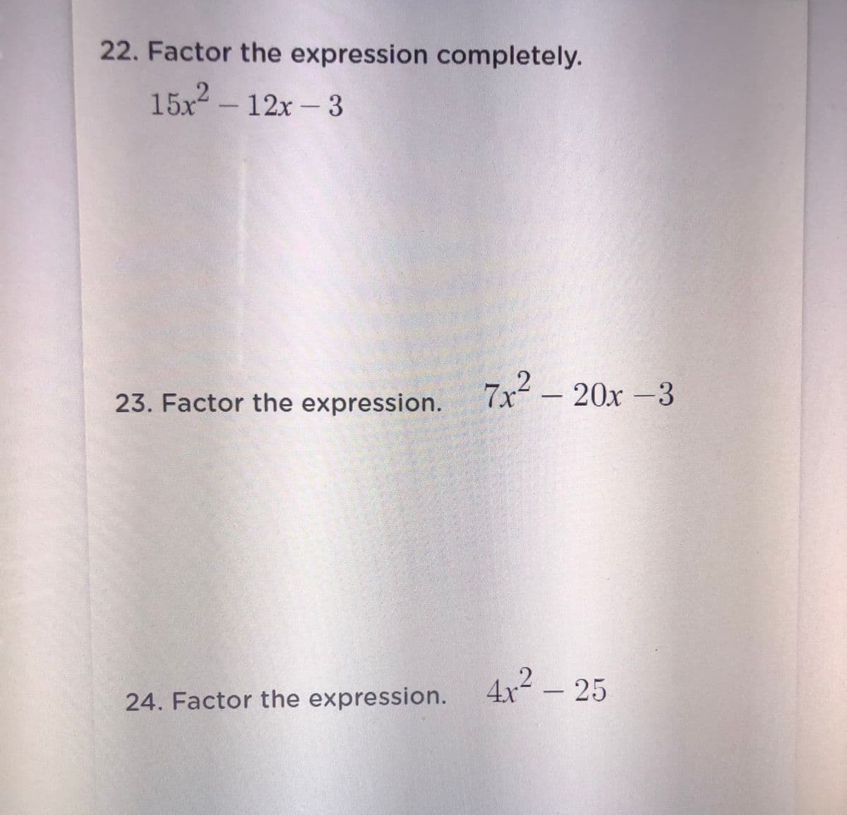 22. Factor the expression completely.
15x -12x- 3
.2
23. Factor the expression.
7x² – 20x -3
24. Factor the expression. 4x-25
