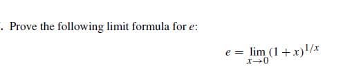 Prove the following limit formula for e:
e = lim (1+x)!/x
