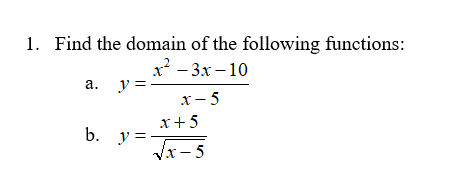1. Find the domain of the following functions:
х? - 3х-10
y =
а.
х-5
х+5
b. -
y =
Vx - 5
