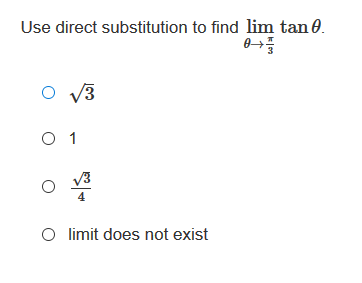 Use direct substitution to find lim tan 0.
O v3
O 1
O limit does not exist
