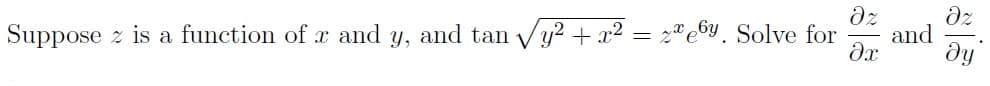 dz
and
dx
dz
Suppose z is a function of x and y, and tan vy? +x² = 2®e®y. Solve for
dy
