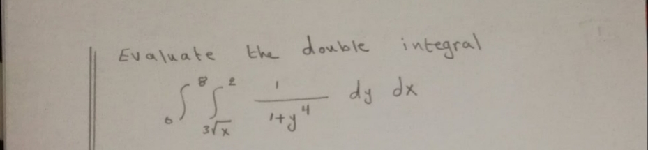Evaluate
the double integral
dy dx
31x
