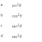 10
b
с
d
sin²0
cos²6
tan²8
sec²8