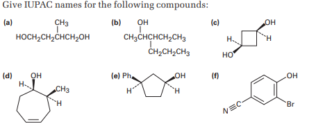 Give IUPAC names for the following compounds:
(a)
(b) OH
CH3
Ï
HOCH₂CH₂CHCH₂OH
(d)
OH
H
CH3
&
H
CH3CHCHCH₂CH3
CH₂CH₂CH3
(e) Ph
H
OH
"H
(c)
(f)
H...
HO
NEC
OH
H
OH
'Br