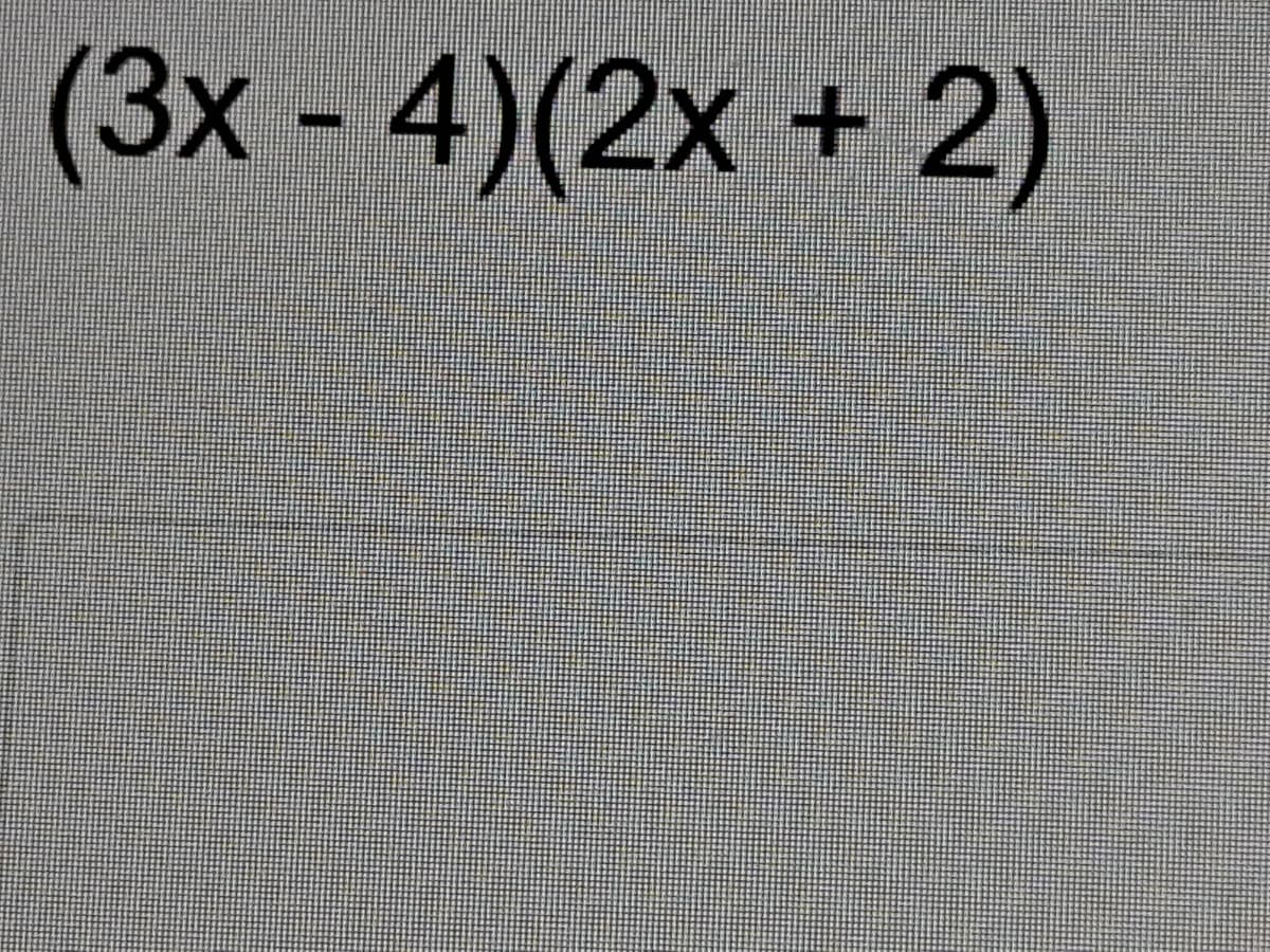 (3x-4)(2x+2)
