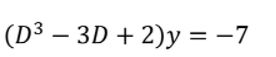 (D³ – 3D + 2)y = -7
