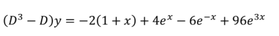 (D³ – D)y = -2(1+x) + 4e* - 6e¯× + 96e3x
