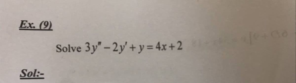 Ex. (9)
Sol:-
Solve 3y"-2y'+y= 4x+2
