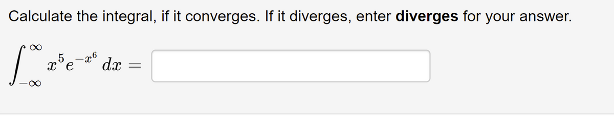 Calculate the integral, if it converges. If it diverges, enter diverges for your answer.
dx
