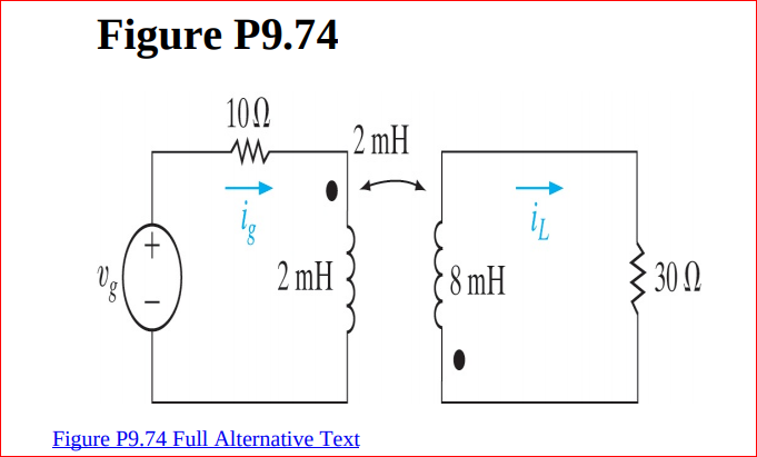 Figure P9.74
102
,2 mH
t.
2 mH
{8 mH
{
30 0
Figure P9.74 Full Alternative Text

