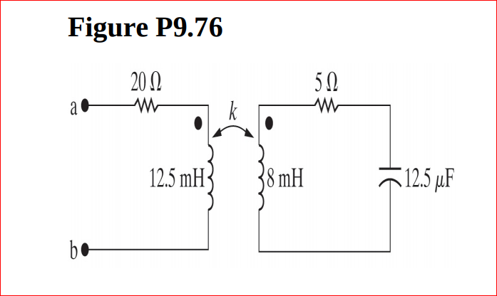 Figure P9.76
20 N
50
a
12.5 mH3
38 mH
12.5 µF
be
