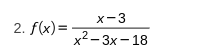 2. f(x)=
x-3
x²-3x-18
