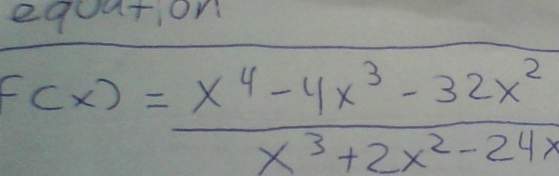 e
FCx) = x 4-4x³3-32x²
X
x³+2x²-24x
2