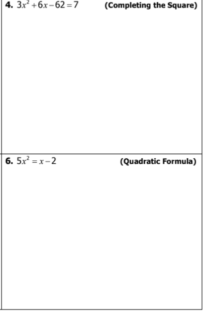 4. 3x +6x– 62=7
(Completing the Square)
6. 5x? = x – 2
(Quadratic Formula)

