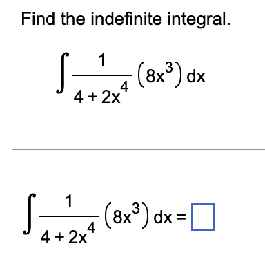 Find the indefinite integral.
4 + 2x
1
S=
-(8x³) dx
- (8x³) dx =
4
4 + 2x