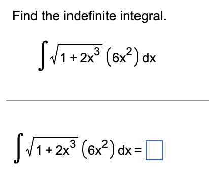 Find the indefinite integral.
3
√√1+2x²
√√1+2x³ (6x²). dx
3
√√1+2x³ (6x²) dx = [