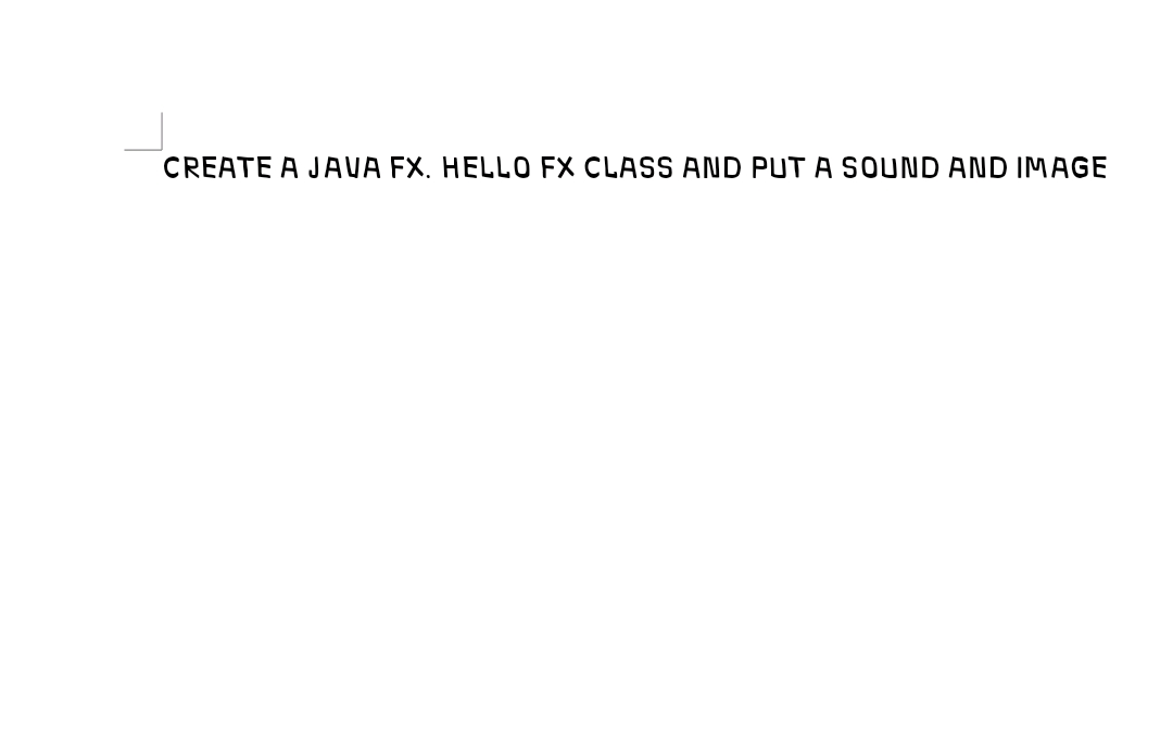 CREATE A JAVA FX. HELLO FX CLASS AND PUT A SOUND AND IMAGE