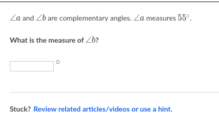 Za and Zb are complementary angles. Za measures 55°.
What is the measure of Zb?
Stuck? Review related articles/videos or use a hint.
