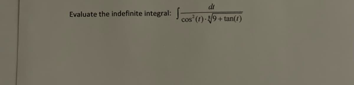 dt
Evaluate the indefinite integral: cos²(1) -√9+tan(1)