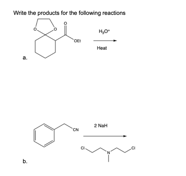Write the products for the following reactions
a.
b.
OEt
CN
H₂O+
Heat
2 NaH