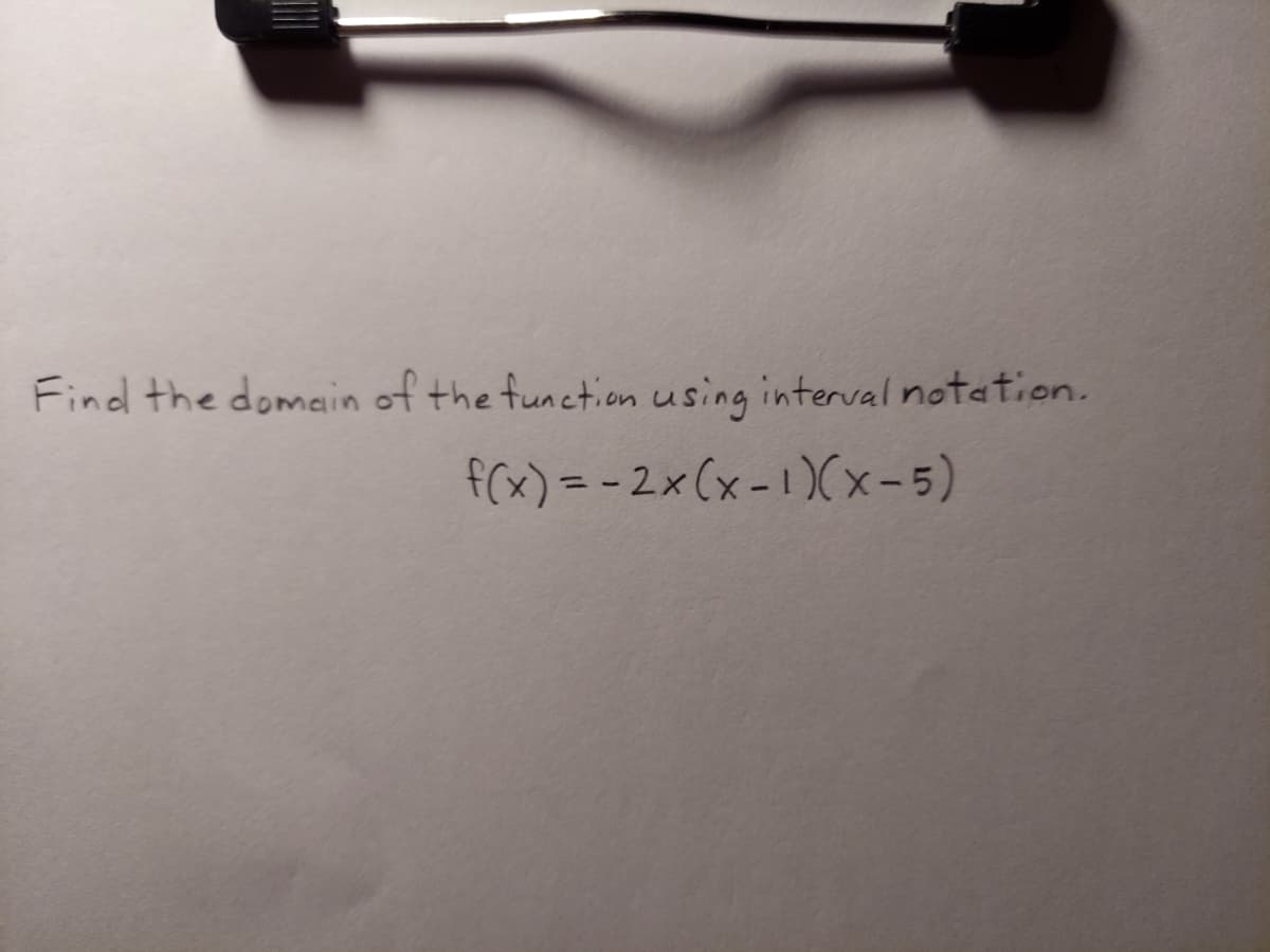 Find the domain of the function using interval notation.
f(x) = -2x(x-1)(X-5)