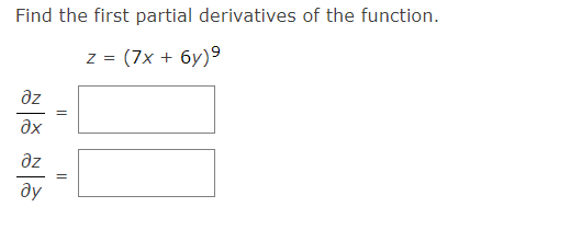Find the first partial derivatives of the function.
2 = (7x + 6у)9
дz
?х
дz
ду
||
||