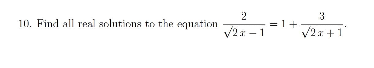 2
3
Find all real solutions to the equation
V2x – 1
= 1+
V2x + 1
