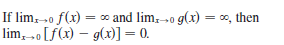 If lim, o f(x) = 0 and lim, 0 g(x) = oo, then
lim, „o [f(x) – g(x)] = 0.

