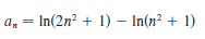 a, = In(2n? + 1) – In(n? + 1)
