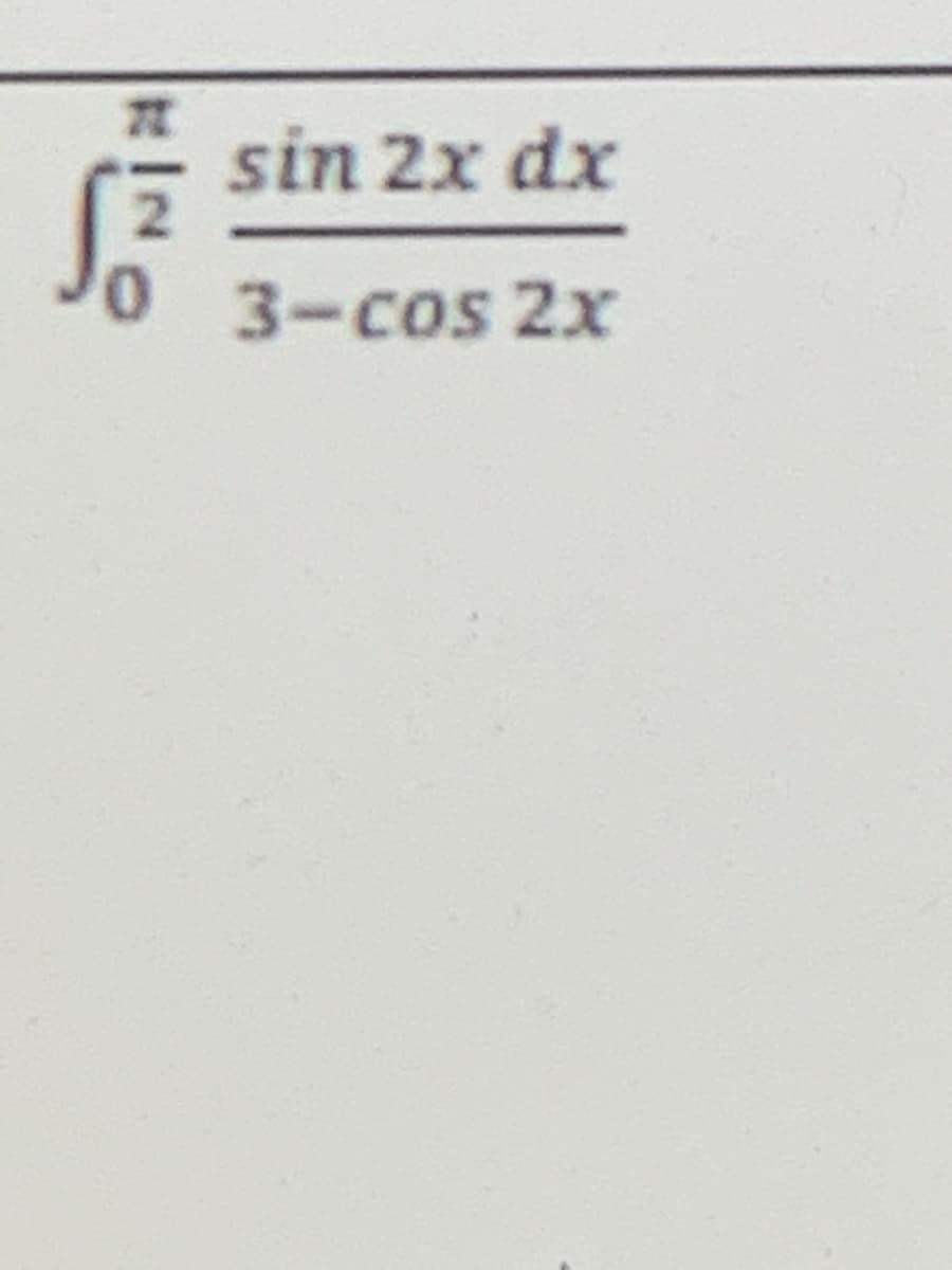 sin 2x dx
0 3-cos 2x
INC