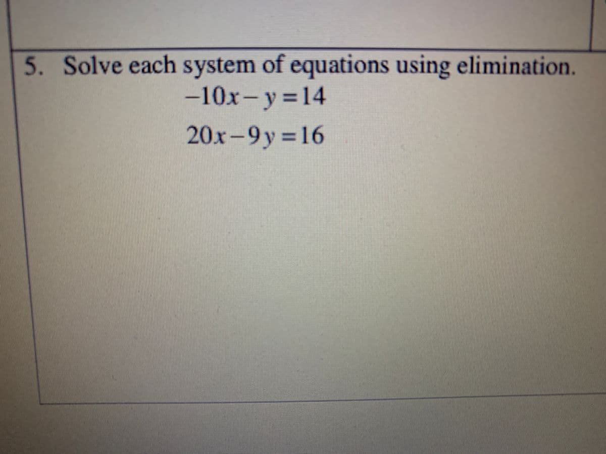 5. Solve each system of equations using elimination.
-10x-y%314
=D14
20x-9y 16
