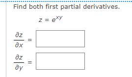 Find both first partial derivatives.
z = exy
az
ax
az
||
||
