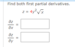 Find both first partial derivatives.
= 4y?Vx
z =
az
ax
az
ду
