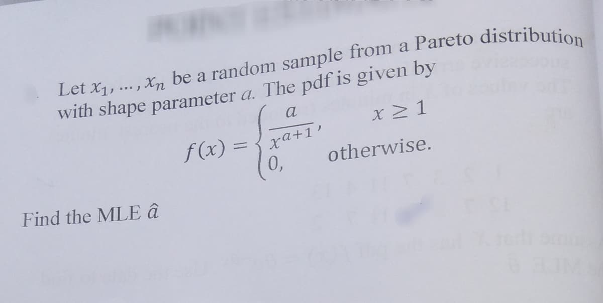 a
a
with shape parameter a. The pdf is given by
a
x 1
f(x) =
xa+1'
0,
otherwise.
Find the MLE â
