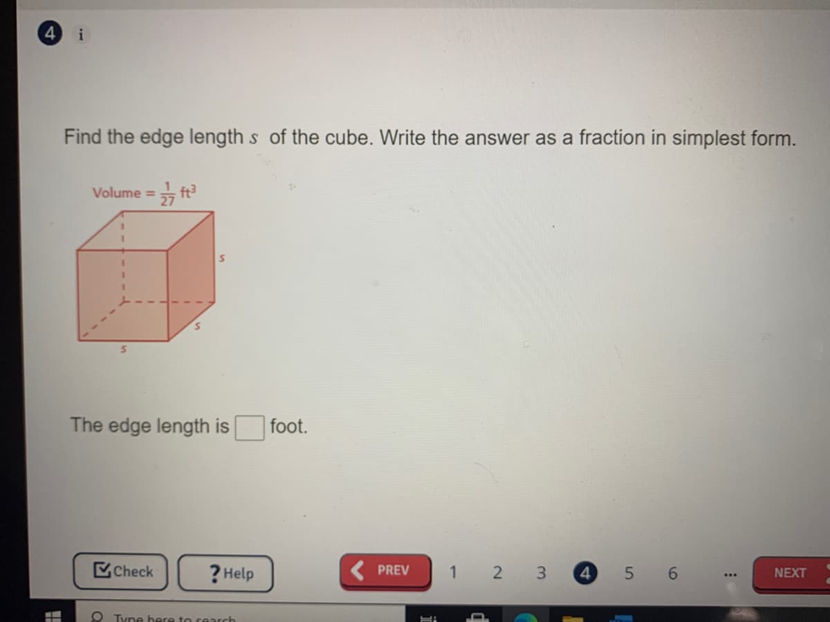 i
Find the edge length s of the cube. Write the answer as a fraction in simplest form.
Volume =
The edge length is
foot.
Check
? Help
( PREV
1
2 3
4.
5 6
NEXT
O Tyne here to rearch
