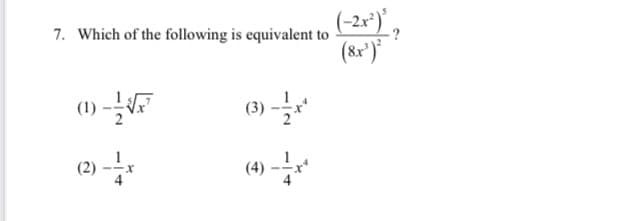 (-2x") ,
7. Which of the following is equivalent to
(8x)
(1) -*
(4) *
