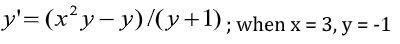 y'= (x²y- y)/(y+1);when x = 3, y = -1
