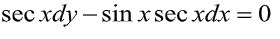 sec xdy – sin x sec xdx = 0
