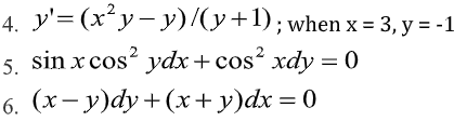 4. У'3 (x"у —у)у+1); when x - 3, у %3-1
5. sin x cos?
6. (х— у)dy + (х+у)dx %3D0
ydx + cos? xdy = 0
