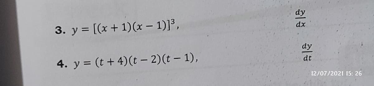 dy
3. y = [(x + 1)(x – 1)]³,
dx
dy
4. y = (t+ 4)(t – 2)(t – 1),
dt
12/07/2021 15: 26
