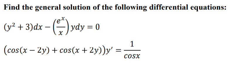 Find the general solution of the following differential equations:
(y² + 3)dx – () ydy = 0
-
(cos(x – 2y) + cos(x + 2y))y' :
COSX
