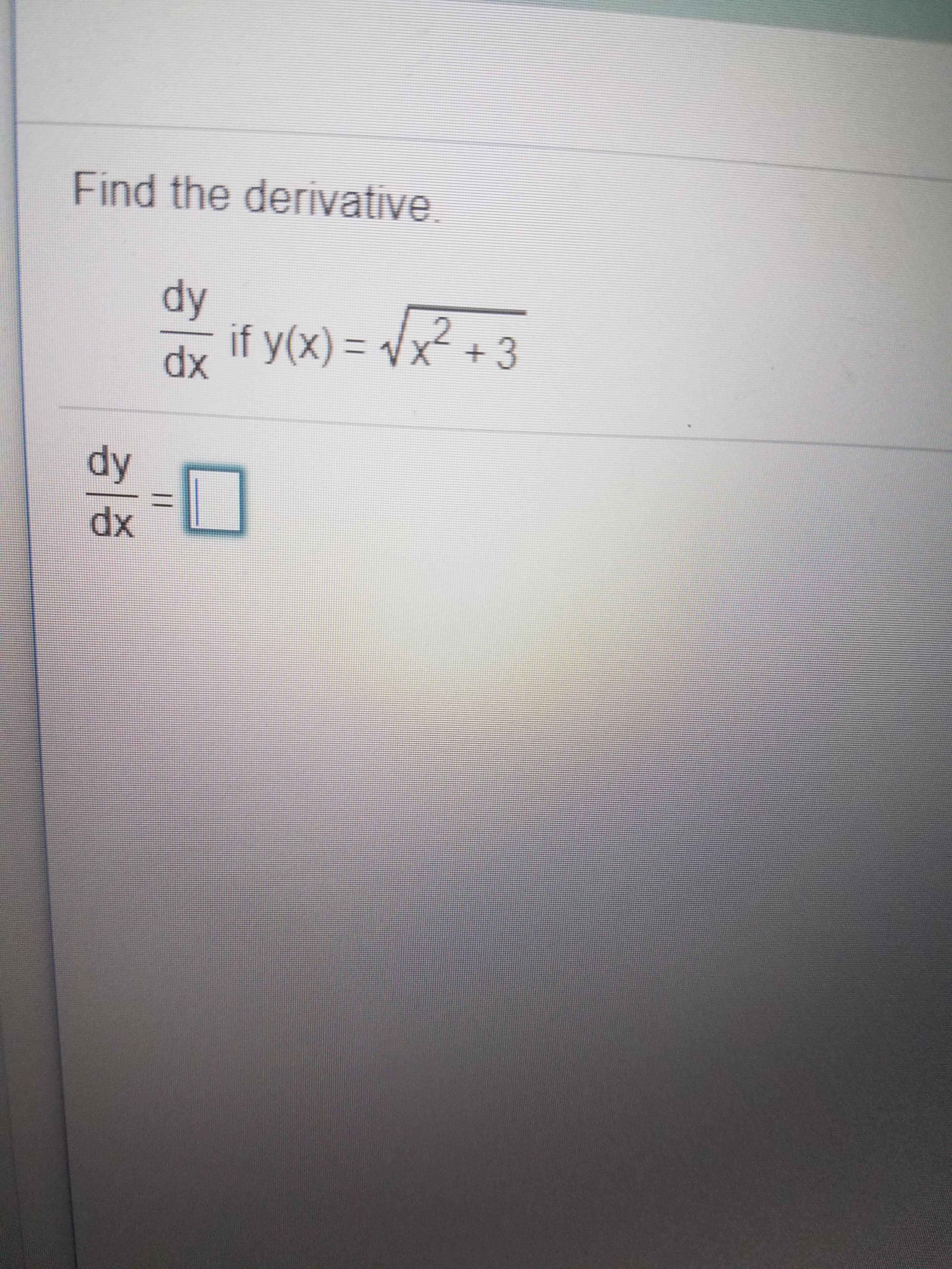 Find the derivative
dy
if y(x) x 3
dx
dy
dx
