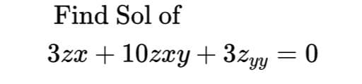 Find Sol of
3zx + 10zxy + 3zyy = 0
