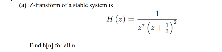 (a) Z-transform of a stable system is
1
H (2) :
:" (s + })*
2
3
Find h[n] for all n.
