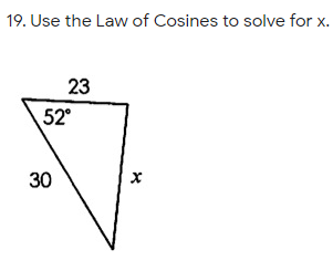 19. Use the Law of Cosines to solve for x.
23
52°
30
