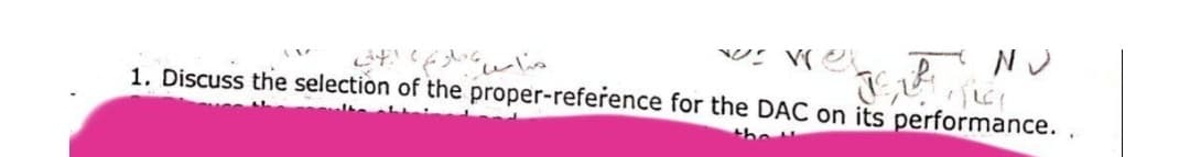 ماصیاً
1. Discuss the selection of the proper-reference for the DAC on its performance.
