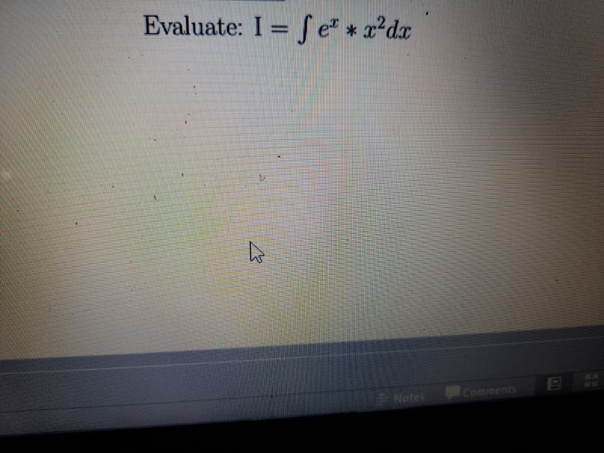 Evaluate: I = f e" * x²dx
半
ara
Comments
Notes
